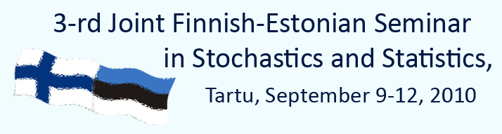 3-rd Joint Finnish-Estonian Seminar in Stochastics and Statistics, Tartu, September 9-12, 2010